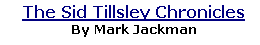 The Sid Tillsley Chronicles
By Mark Jackman